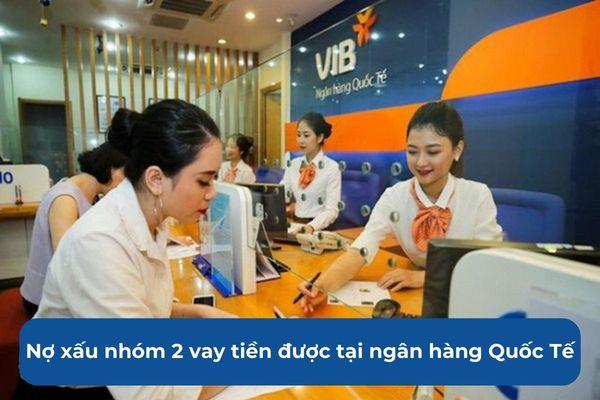 Nợ xấu nhóm 2 vay tiền được tại ngân hàng Quốc Tế